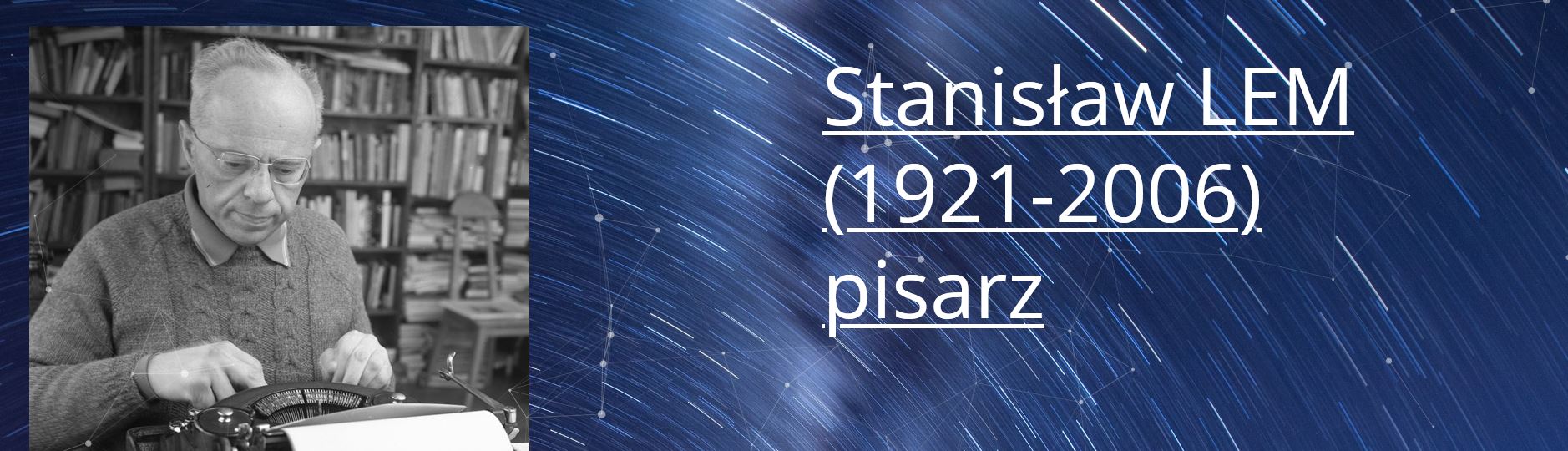 Screen z wirtualnej wystawy. Stanisław Lem siedzi przy maszynie do pisania. Obok napis Stanisław Lem (1921-2006) pisarz. 